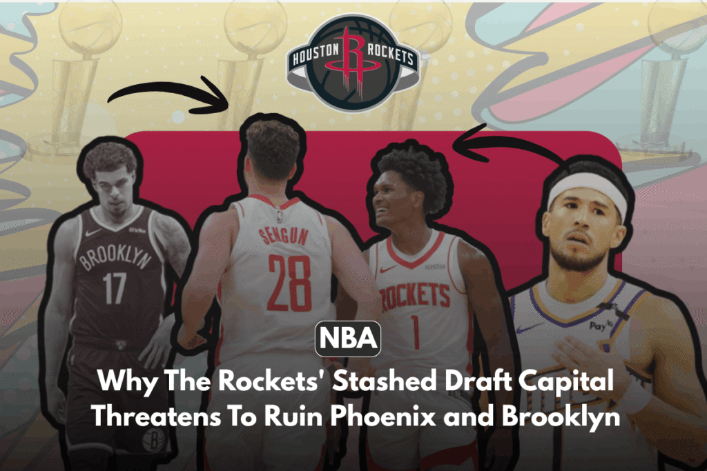 Why The Rockets' Stashed Draft Capital Threatens To Ruin Phoenix and Brooklyn